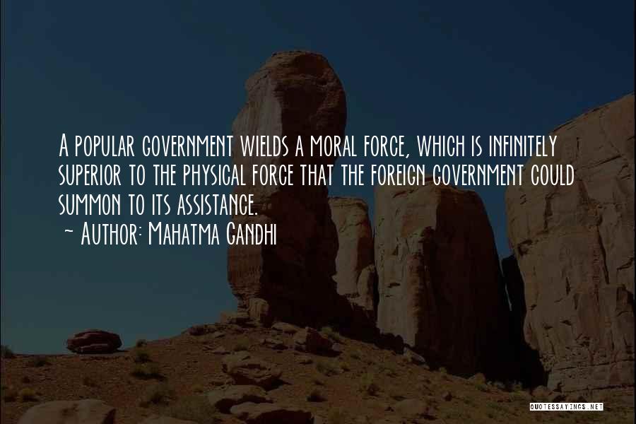 Mahatma Gandhi Quotes: A Popular Government Wields A Moral Force, Which Is Infinitely Superior To The Physical Force That The Foreign Government Could