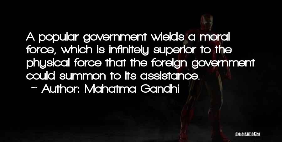 Mahatma Gandhi Quotes: A Popular Government Wields A Moral Force, Which Is Infinitely Superior To The Physical Force That The Foreign Government Could
