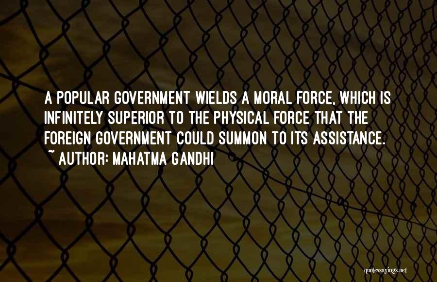Mahatma Gandhi Quotes: A Popular Government Wields A Moral Force, Which Is Infinitely Superior To The Physical Force That The Foreign Government Could