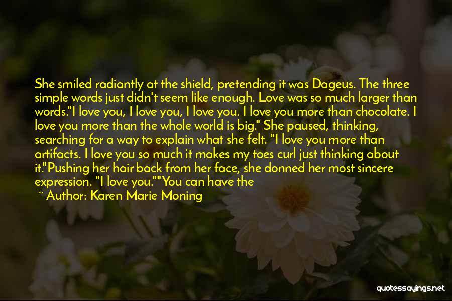 Karen Marie Moning Quotes: She Smiled Radiantly At The Shield, Pretending It Was Dageus. The Three Simple Words Just Didn't Seem Like Enough. Love