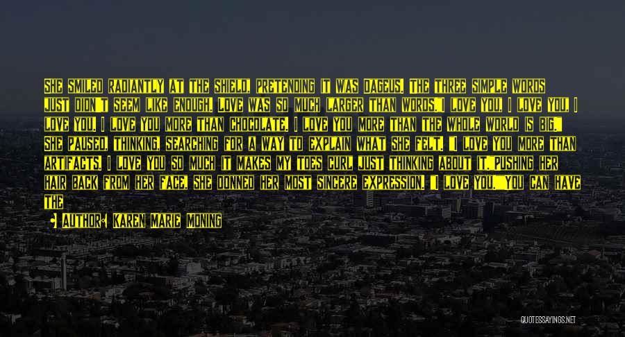 Karen Marie Moning Quotes: She Smiled Radiantly At The Shield, Pretending It Was Dageus. The Three Simple Words Just Didn't Seem Like Enough. Love