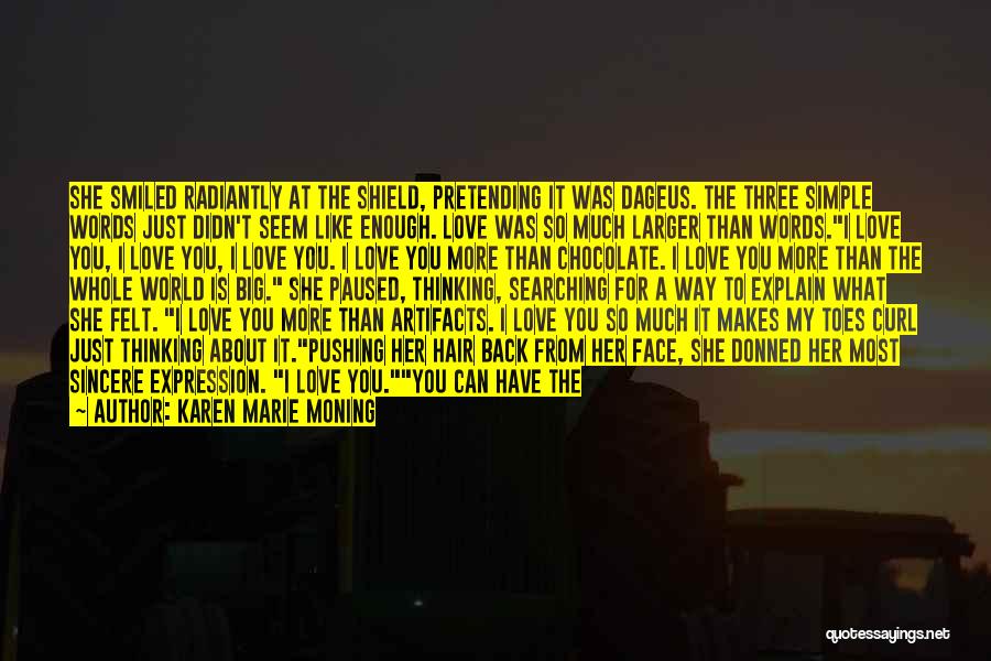 Karen Marie Moning Quotes: She Smiled Radiantly At The Shield, Pretending It Was Dageus. The Three Simple Words Just Didn't Seem Like Enough. Love