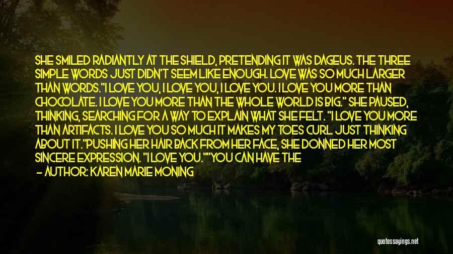 Karen Marie Moning Quotes: She Smiled Radiantly At The Shield, Pretending It Was Dageus. The Three Simple Words Just Didn't Seem Like Enough. Love