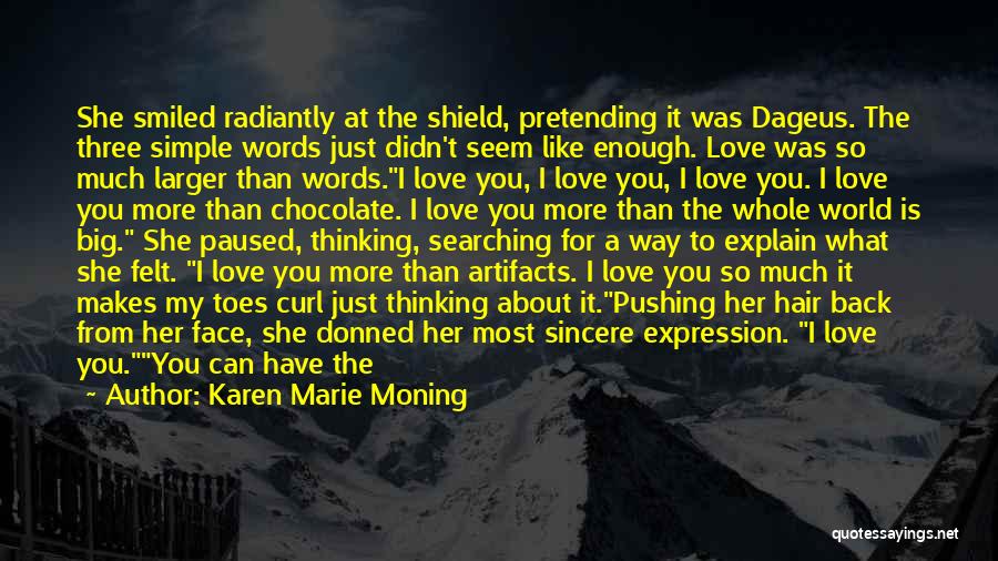 Karen Marie Moning Quotes: She Smiled Radiantly At The Shield, Pretending It Was Dageus. The Three Simple Words Just Didn't Seem Like Enough. Love