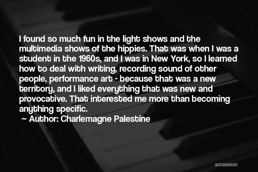 Charlemagne Palestine Quotes: I Found So Much Fun In The Light Shows And The Multimedia Shows Of The Hippies. That Was When I