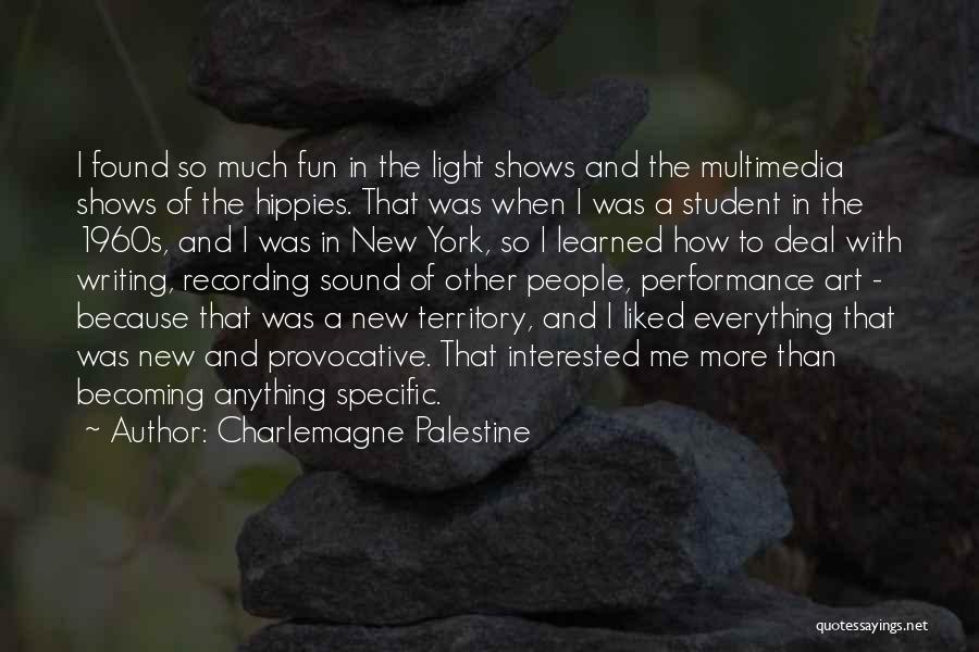 Charlemagne Palestine Quotes: I Found So Much Fun In The Light Shows And The Multimedia Shows Of The Hippies. That Was When I