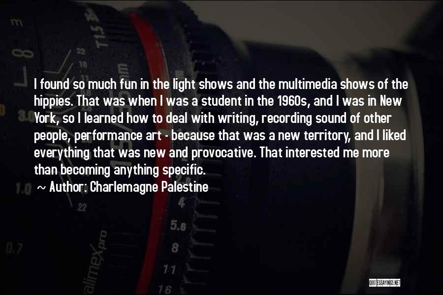 Charlemagne Palestine Quotes: I Found So Much Fun In The Light Shows And The Multimedia Shows Of The Hippies. That Was When I