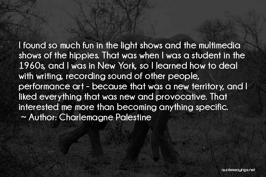 Charlemagne Palestine Quotes: I Found So Much Fun In The Light Shows And The Multimedia Shows Of The Hippies. That Was When I