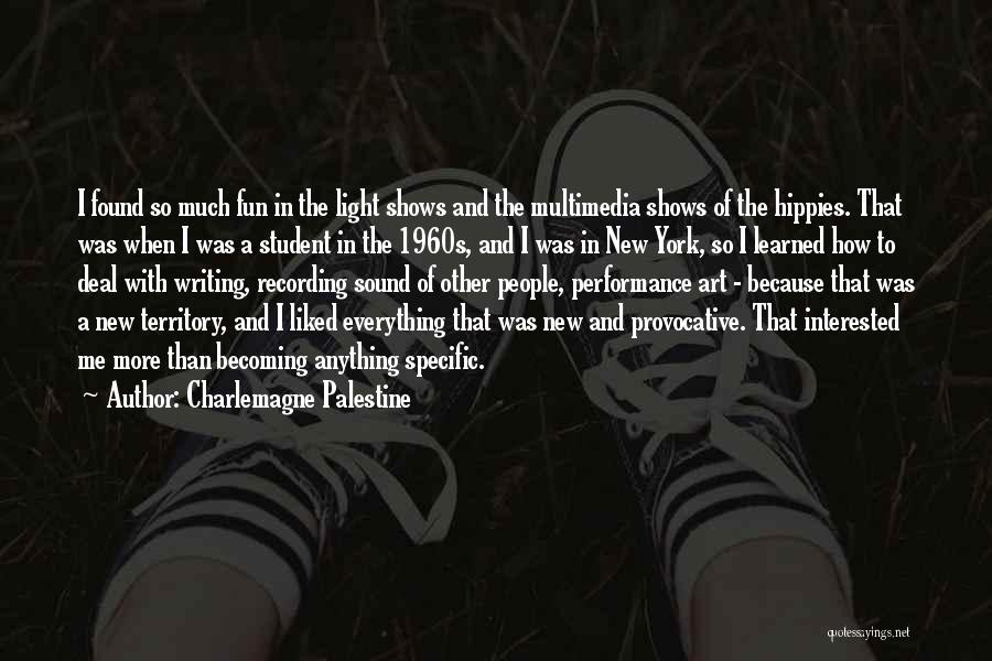 Charlemagne Palestine Quotes: I Found So Much Fun In The Light Shows And The Multimedia Shows Of The Hippies. That Was When I