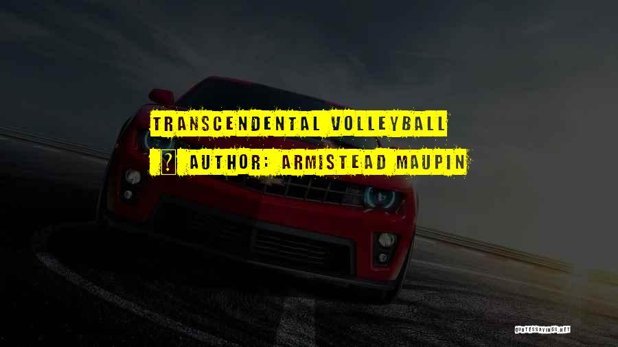 Armistead Maupin Quotes: Transcendental Volleyball