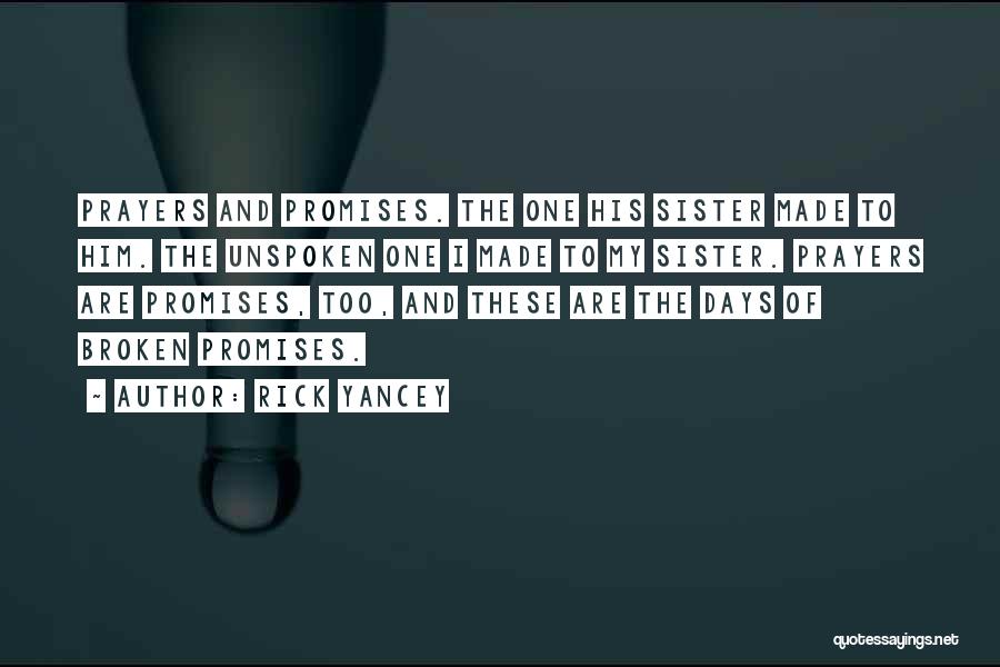Rick Yancey Quotes: Prayers And Promises. The One His Sister Made To Him. The Unspoken One I Made To My Sister. Prayers Are