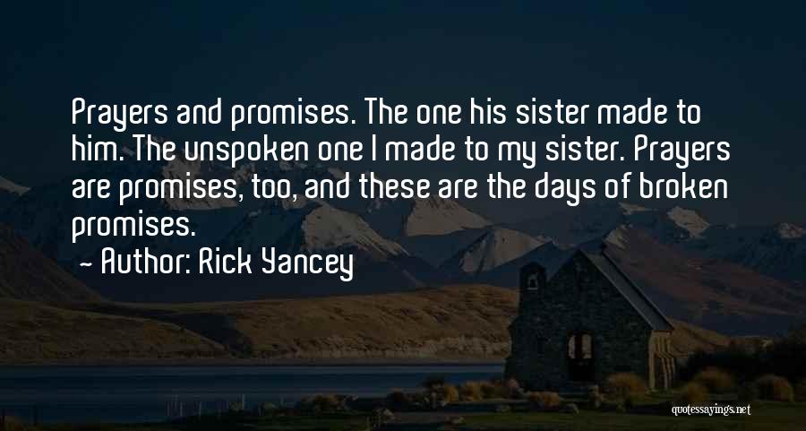 Rick Yancey Quotes: Prayers And Promises. The One His Sister Made To Him. The Unspoken One I Made To My Sister. Prayers Are