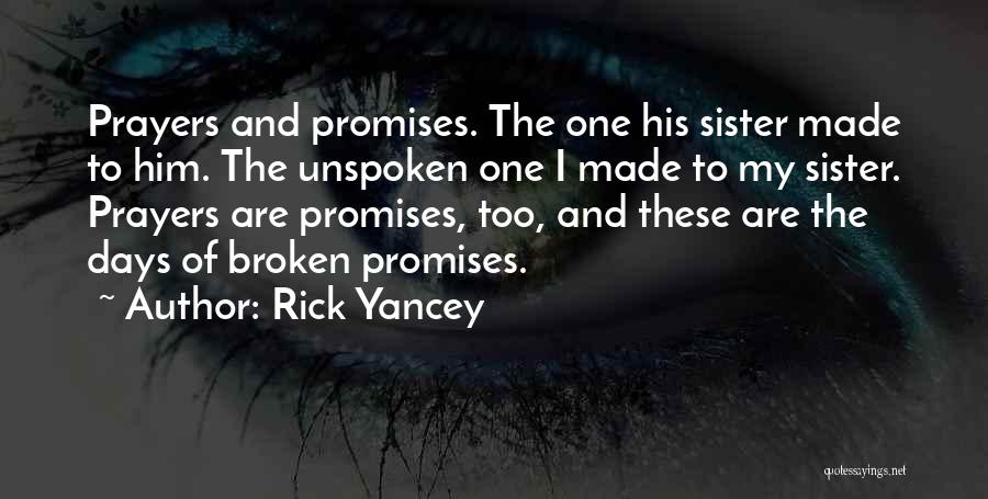 Rick Yancey Quotes: Prayers And Promises. The One His Sister Made To Him. The Unspoken One I Made To My Sister. Prayers Are