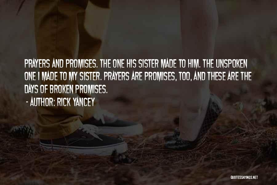 Rick Yancey Quotes: Prayers And Promises. The One His Sister Made To Him. The Unspoken One I Made To My Sister. Prayers Are