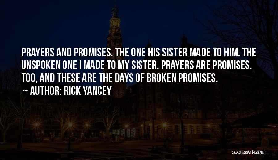 Rick Yancey Quotes: Prayers And Promises. The One His Sister Made To Him. The Unspoken One I Made To My Sister. Prayers Are