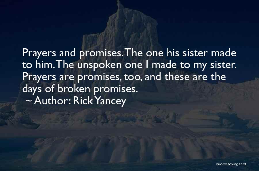Rick Yancey Quotes: Prayers And Promises. The One His Sister Made To Him. The Unspoken One I Made To My Sister. Prayers Are