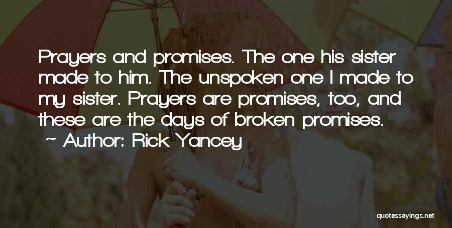 Rick Yancey Quotes: Prayers And Promises. The One His Sister Made To Him. The Unspoken One I Made To My Sister. Prayers Are
