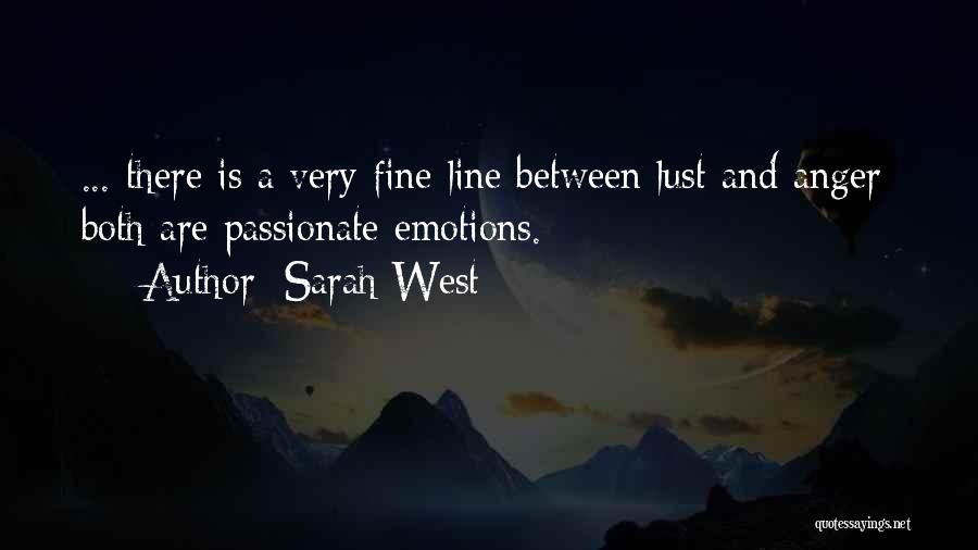 Sarah West Quotes: ... There Is A Very Fine Line Between Lust And Anger; Both Are Passionate Emotions.