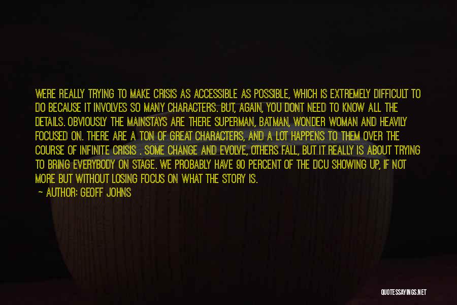 Geoff Johns Quotes: Were Really Trying To Make Crisis As Accessible As Possible, Which Is Extremely Difficult To Do Because It Involves So