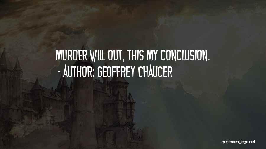 Geoffrey Chaucer Quotes: Murder Will Out, This My Conclusion.