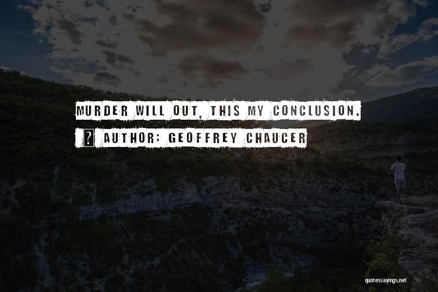 Geoffrey Chaucer Quotes: Murder Will Out, This My Conclusion.