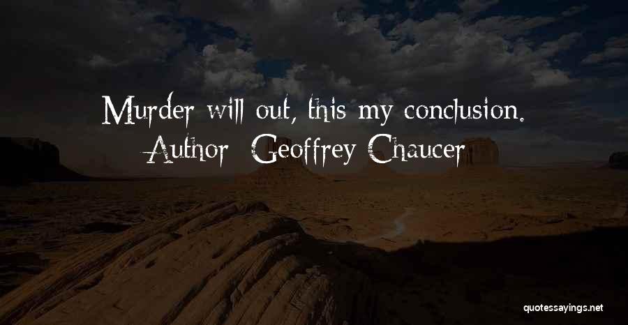 Geoffrey Chaucer Quotes: Murder Will Out, This My Conclusion.