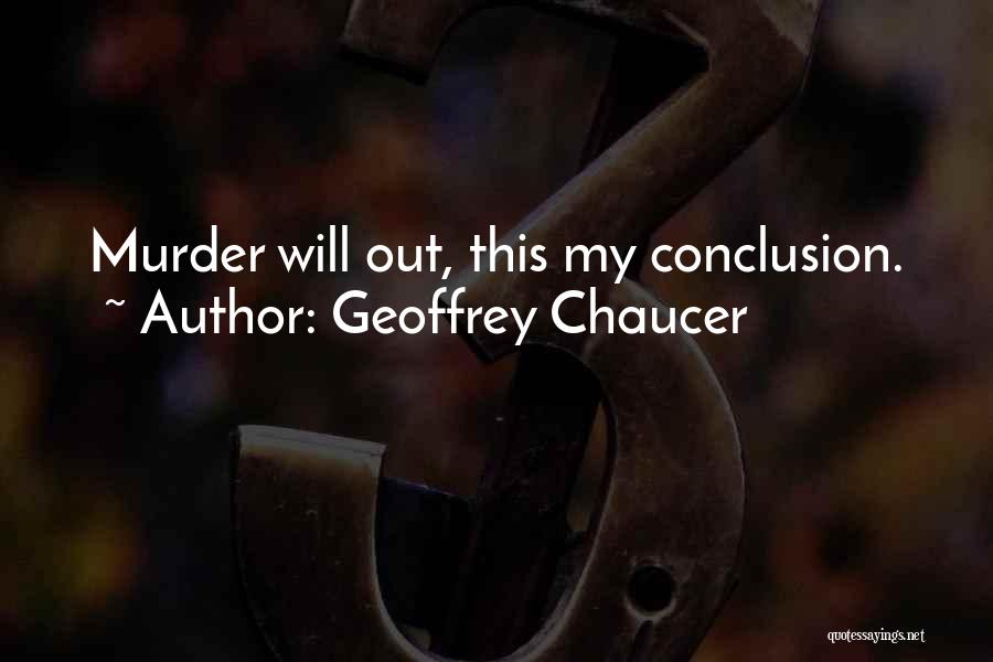 Geoffrey Chaucer Quotes: Murder Will Out, This My Conclusion.