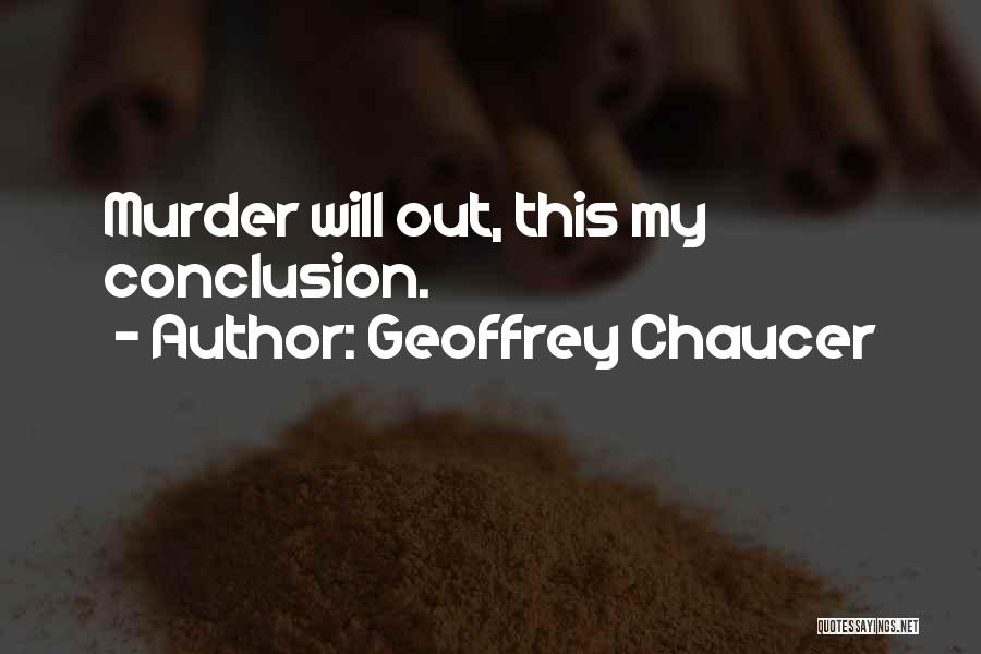 Geoffrey Chaucer Quotes: Murder Will Out, This My Conclusion.