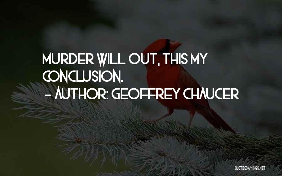 Geoffrey Chaucer Quotes: Murder Will Out, This My Conclusion.