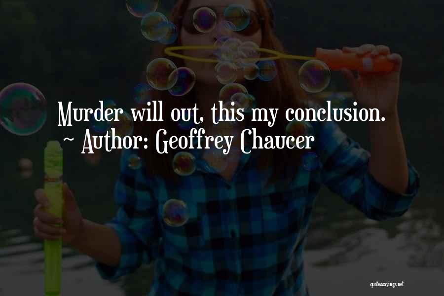 Geoffrey Chaucer Quotes: Murder Will Out, This My Conclusion.