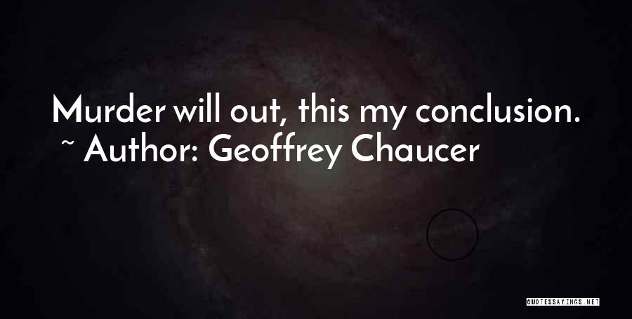Geoffrey Chaucer Quotes: Murder Will Out, This My Conclusion.