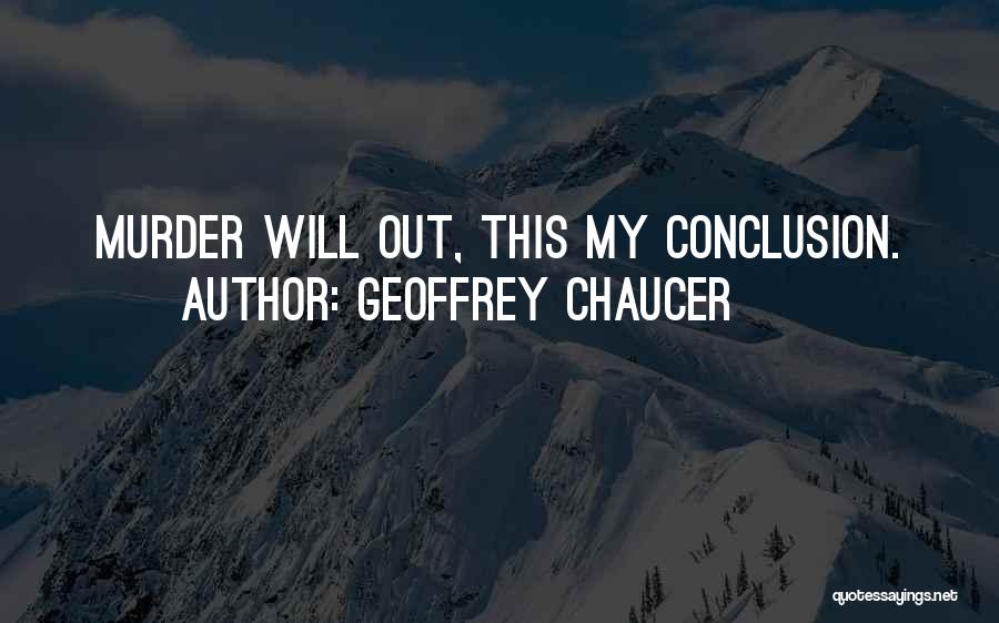 Geoffrey Chaucer Quotes: Murder Will Out, This My Conclusion.