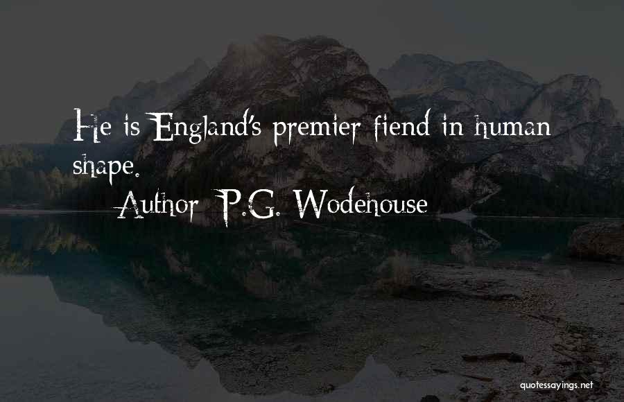 P.G. Wodehouse Quotes: He Is England's Premier Fiend In Human Shape.