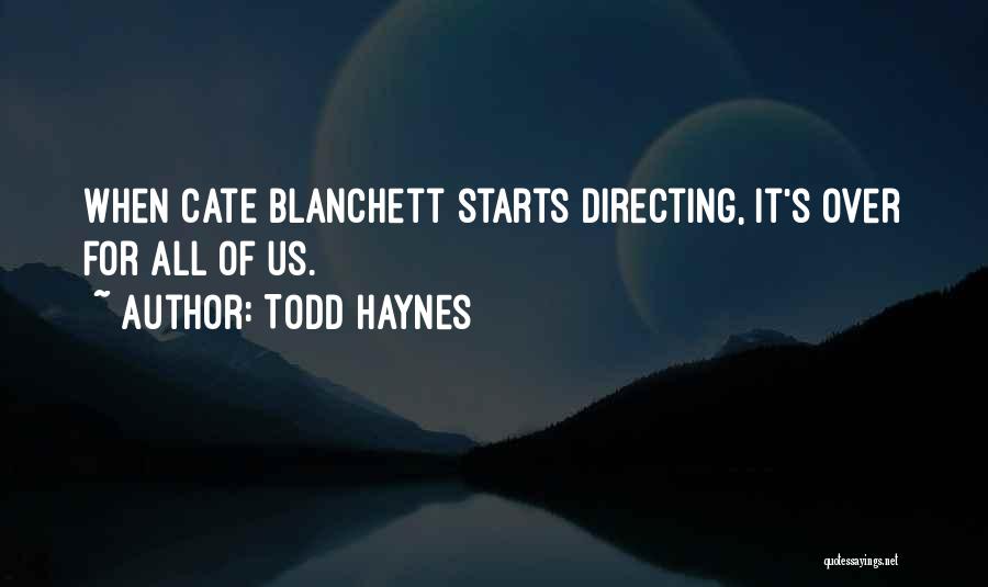 Todd Haynes Quotes: When Cate Blanchett Starts Directing, It's Over For All Of Us.