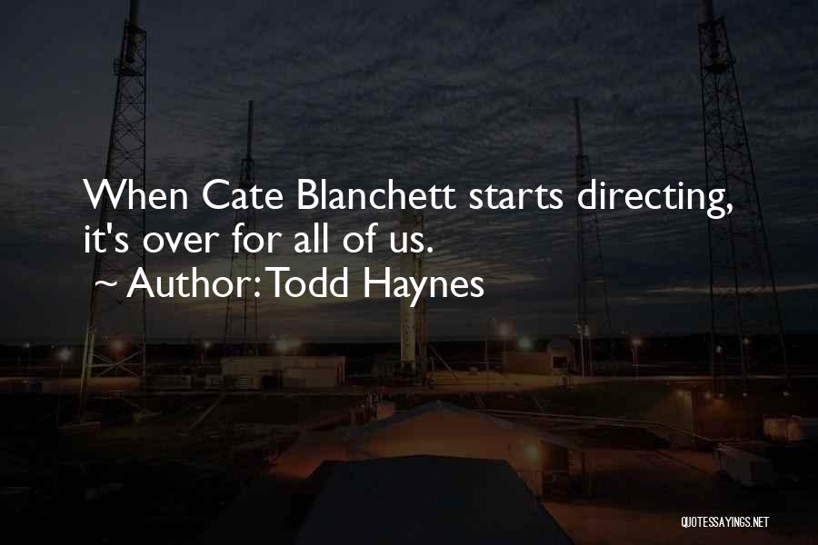 Todd Haynes Quotes: When Cate Blanchett Starts Directing, It's Over For All Of Us.