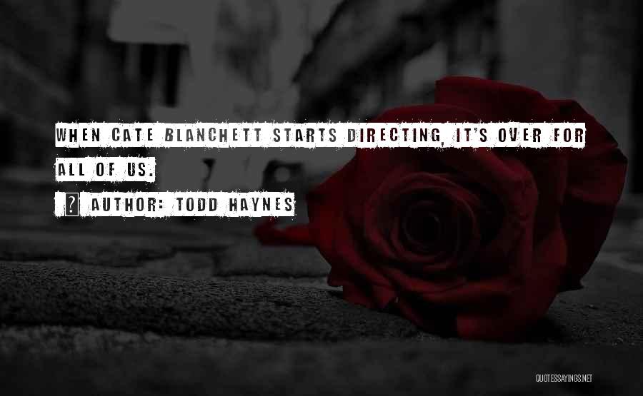 Todd Haynes Quotes: When Cate Blanchett Starts Directing, It's Over For All Of Us.