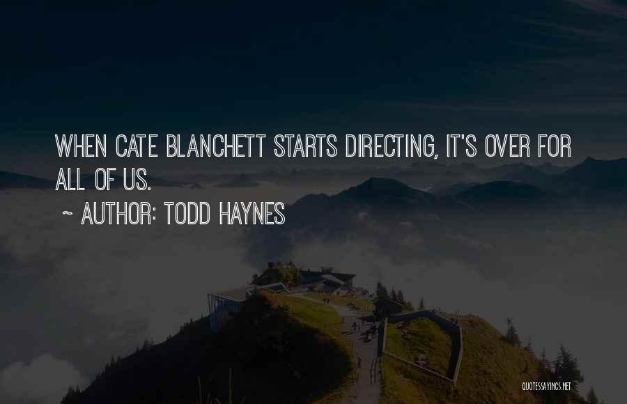 Todd Haynes Quotes: When Cate Blanchett Starts Directing, It's Over For All Of Us.