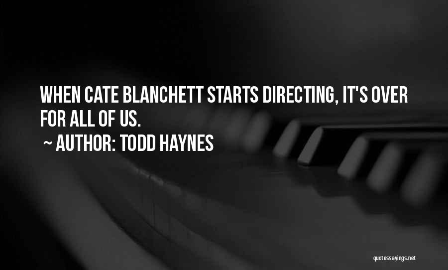 Todd Haynes Quotes: When Cate Blanchett Starts Directing, It's Over For All Of Us.