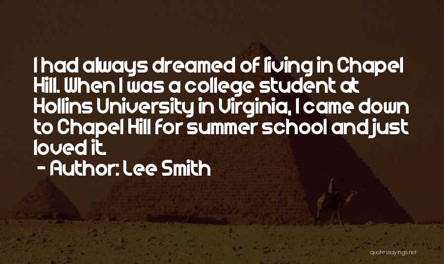 Lee Smith Quotes: I Had Always Dreamed Of Living In Chapel Hill. When I Was A College Student At Hollins University In Virginia,