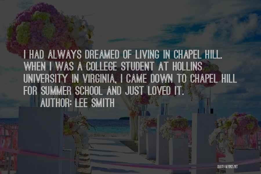 Lee Smith Quotes: I Had Always Dreamed Of Living In Chapel Hill. When I Was A College Student At Hollins University In Virginia,