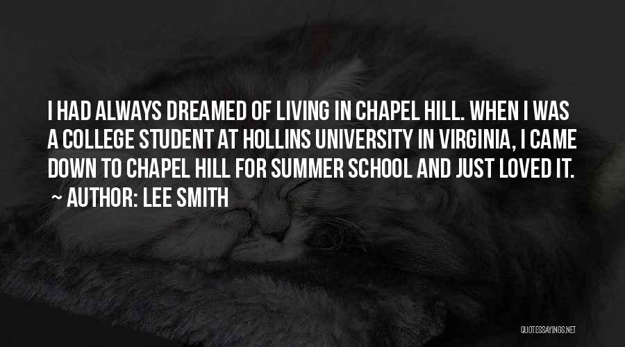 Lee Smith Quotes: I Had Always Dreamed Of Living In Chapel Hill. When I Was A College Student At Hollins University In Virginia,