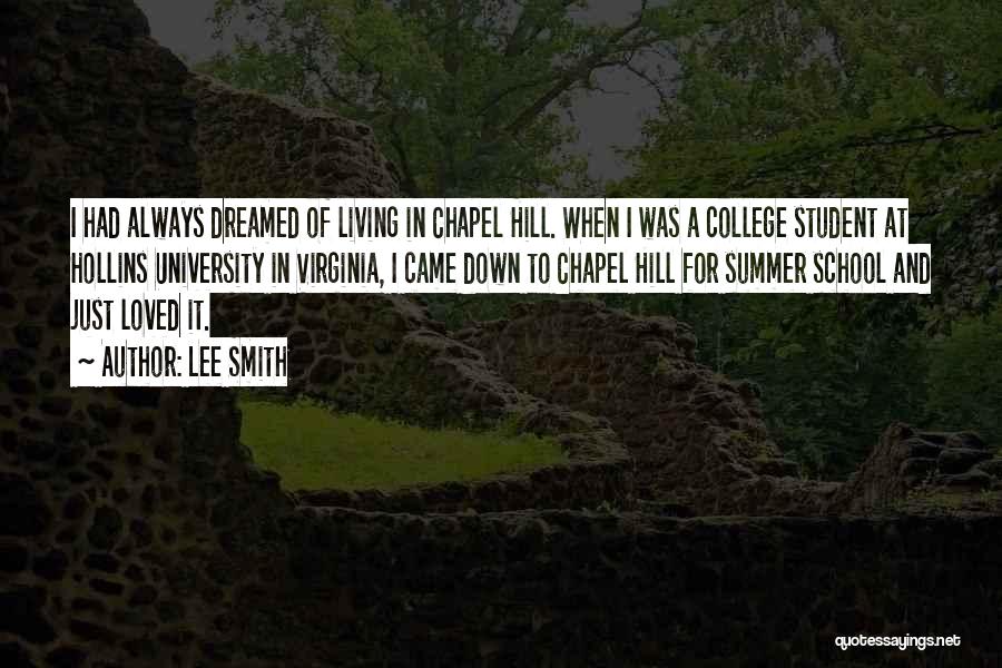 Lee Smith Quotes: I Had Always Dreamed Of Living In Chapel Hill. When I Was A College Student At Hollins University In Virginia,