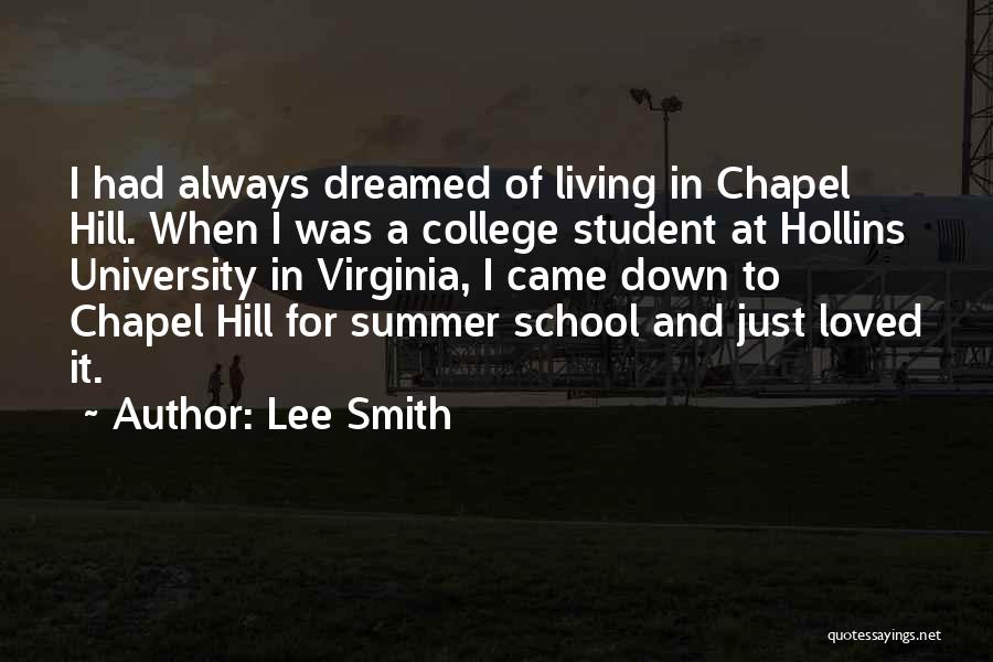 Lee Smith Quotes: I Had Always Dreamed Of Living In Chapel Hill. When I Was A College Student At Hollins University In Virginia,