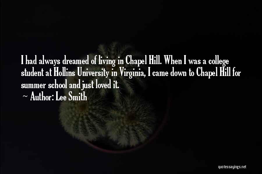 Lee Smith Quotes: I Had Always Dreamed Of Living In Chapel Hill. When I Was A College Student At Hollins University In Virginia,