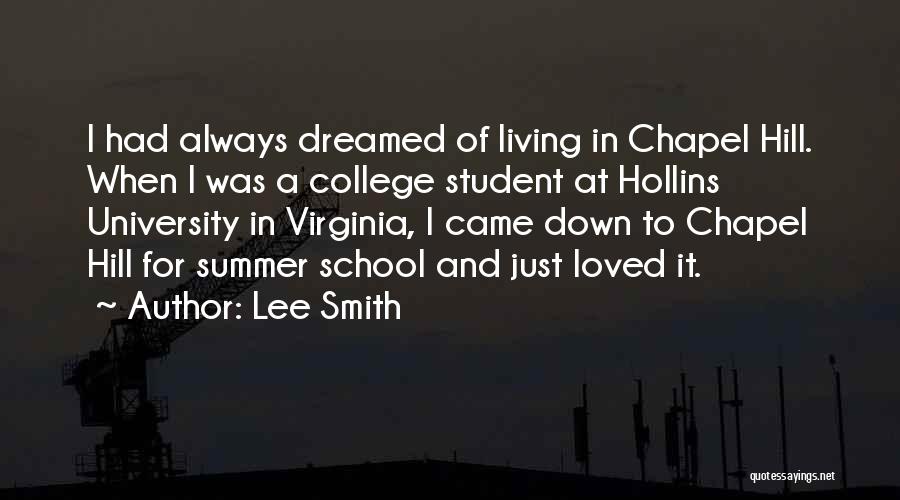 Lee Smith Quotes: I Had Always Dreamed Of Living In Chapel Hill. When I Was A College Student At Hollins University In Virginia,