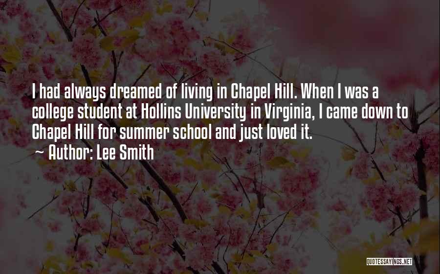 Lee Smith Quotes: I Had Always Dreamed Of Living In Chapel Hill. When I Was A College Student At Hollins University In Virginia,