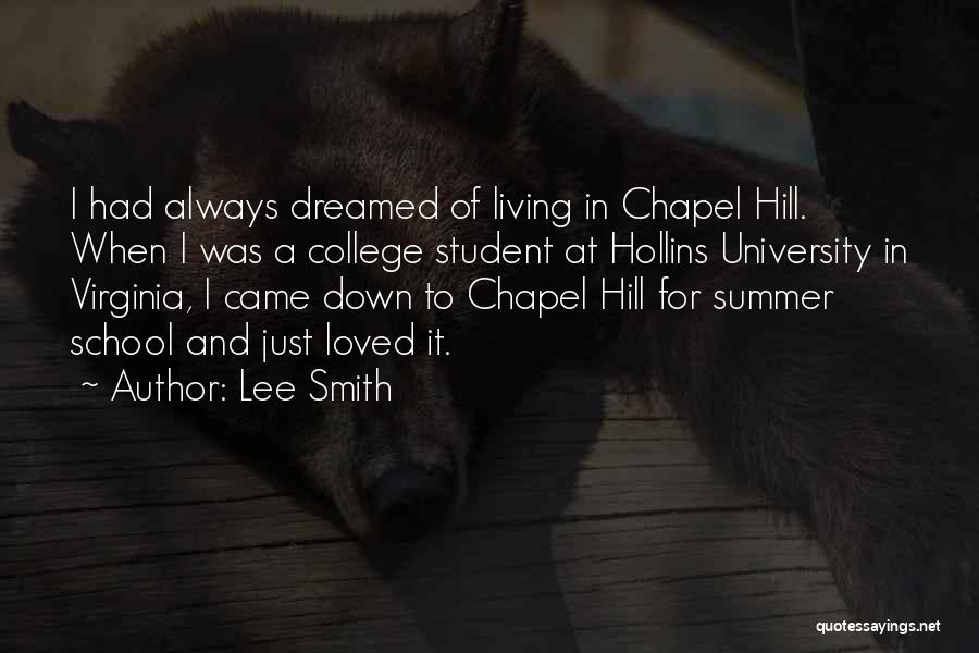 Lee Smith Quotes: I Had Always Dreamed Of Living In Chapel Hill. When I Was A College Student At Hollins University In Virginia,