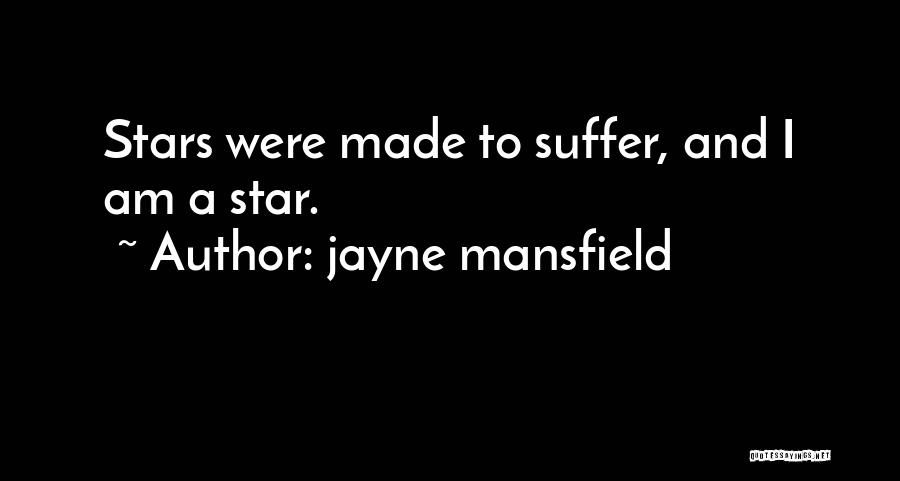 Jayne Mansfield Quotes: Stars Were Made To Suffer, And I Am A Star.
