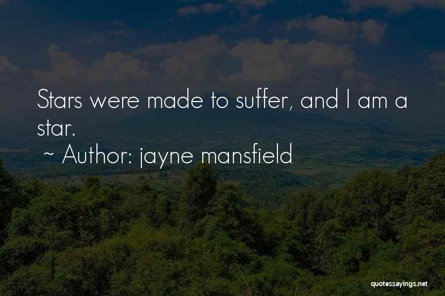 Jayne Mansfield Quotes: Stars Were Made To Suffer, And I Am A Star.
