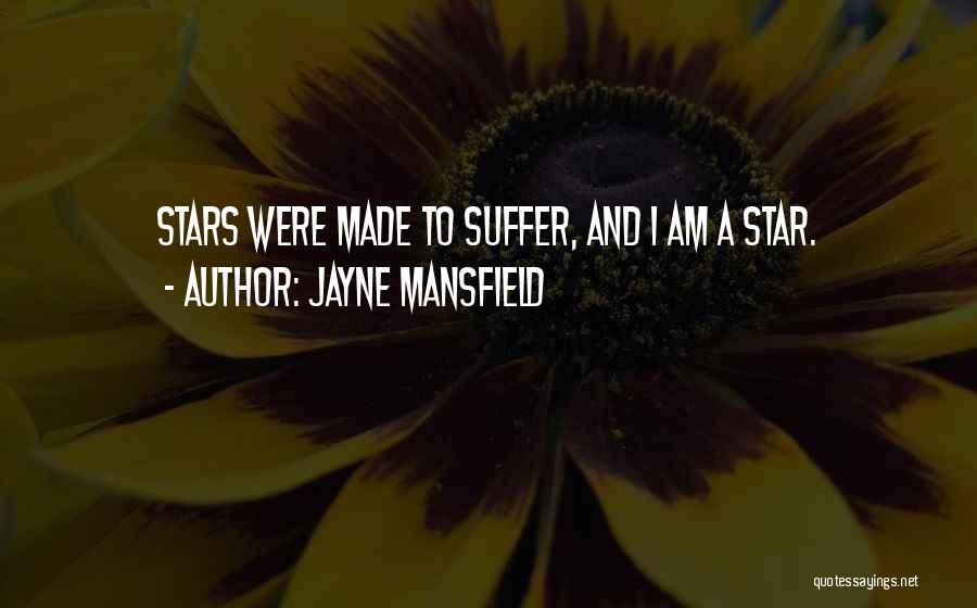 Jayne Mansfield Quotes: Stars Were Made To Suffer, And I Am A Star.